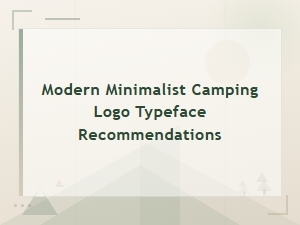 Modern Minimalist Camping Logo Typeface and Font Recommendations
