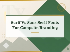 Serif vs Sans Serif Fonts: Best Choices for Campsite Logo Branding