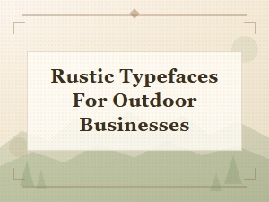 Rustic Typefaces for Outdoor Businesses
