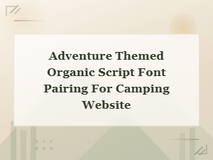 Rustic Adventure Script Font Pairings for Outdoor Camping Websites