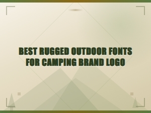 Best Rugged Outdoor Fonts for Camping Brand Logo Design