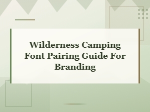 Rugged Outdoor Fonts: Wilderness Camping Font Pairing Guide for Branding