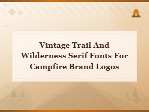 Vintage Trail & Wilderness Serif Fonts for Campfire Brand Logos
